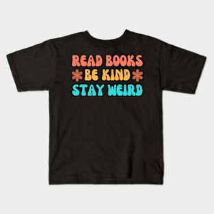 Read More Books Be Kind Stay Weird Kids T-Shirt